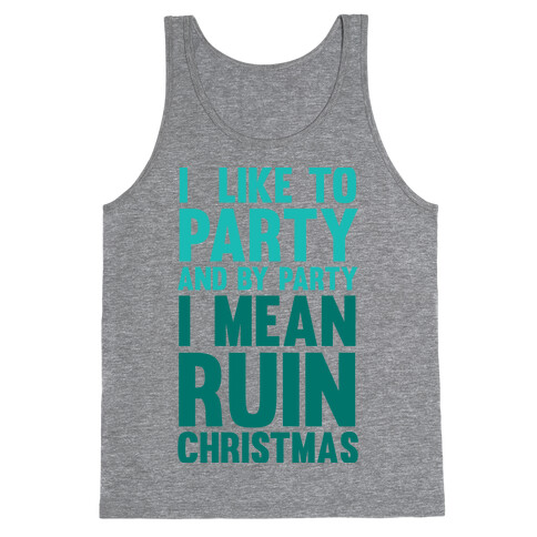 I Like To Party And By Party I Mean Ruin Christmas Tank Top