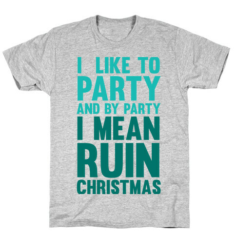 I Like To Party And By Party I Mean Ruin Christmas T-Shirt