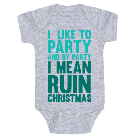 I Like To Party And By Party I Mean Ruin Christmas Baby One-Piece