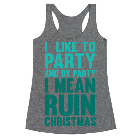 I Like To Party And By Party I Mean Ruin Christmas Racerback Tank Top