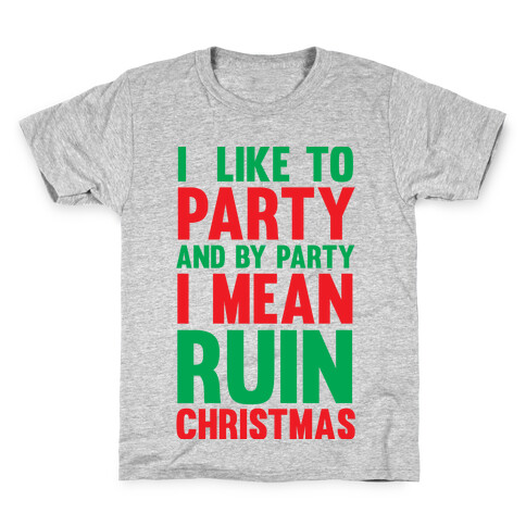 I Like To Party And By Party I Mean Ruin Christmas Kids T-Shirt