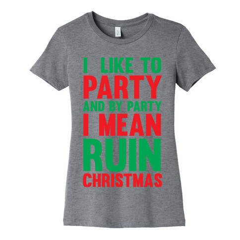 I Like To Party And By Party I Mean Ruin Christmas Womens T-Shirt