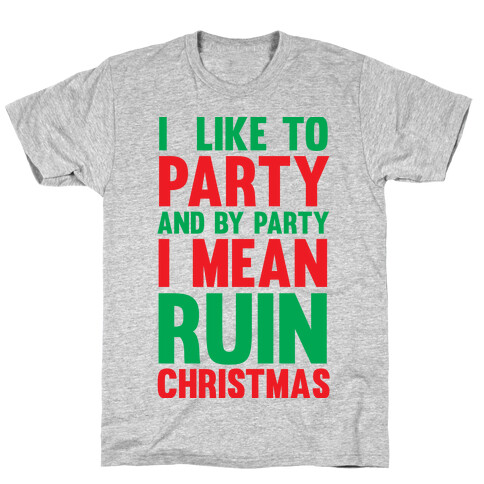 I Like To Party And By Party I Mean Ruin Christmas T-Shirt