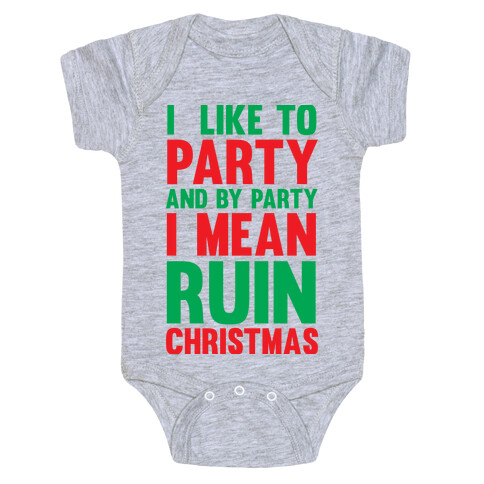 I Like To Party And By Party I Mean Ruin Christmas Baby One-Piece