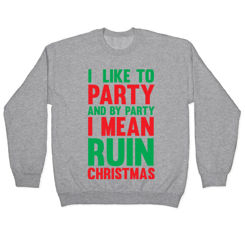 I Like To Party And By Party I Mean Ruin Christmas Pullover