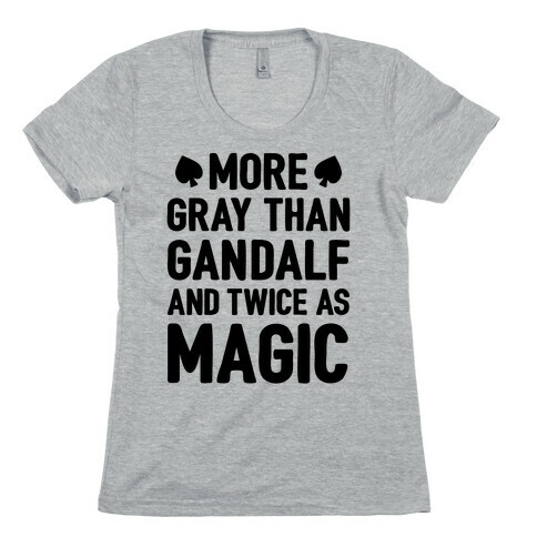 More Gray Than Gandalf Womens T-Shirt