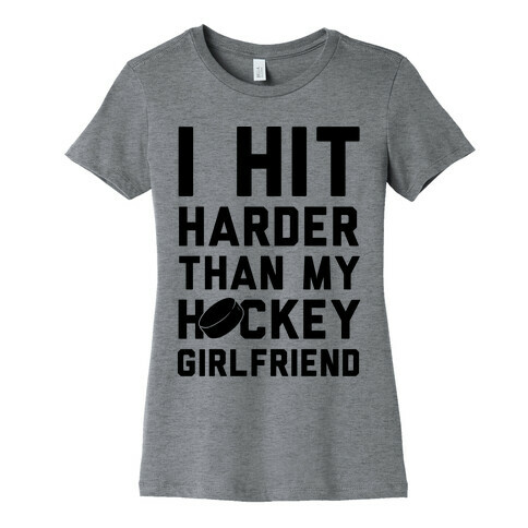 I Hit Harder Than My Hockey Girlfriend Womens T-Shirt