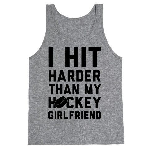 I Hit Harder Than My Hockey Girlfriend Tank Top