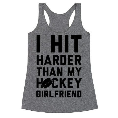 I Hit Harder Than My Hockey Girlfriend Racerback Tank Top