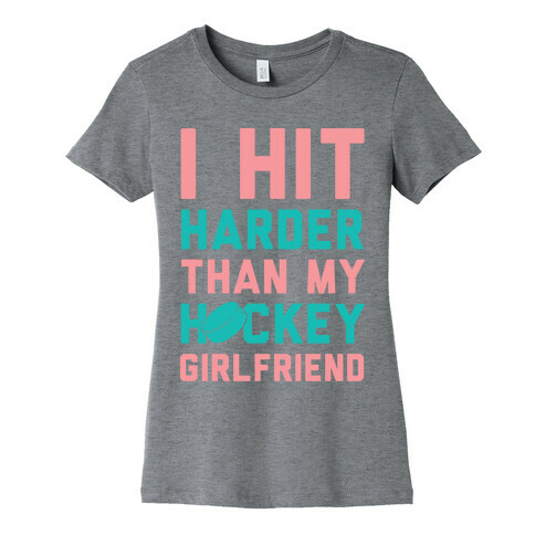 I Hit Harder Than My Hockey Girlfriend Womens T-Shirt