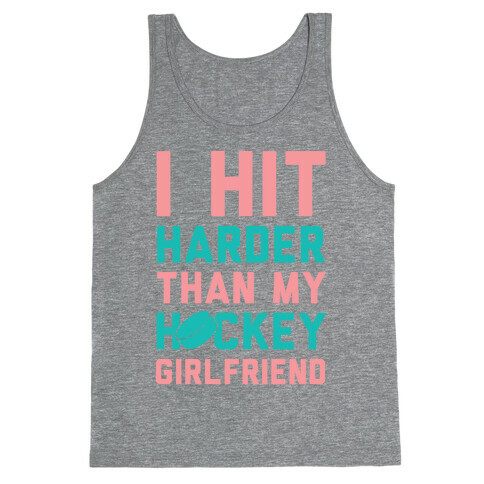 I Hit Harder Than My Hockey Girlfriend Tank Top