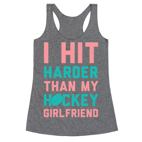 I Hit Harder Than My Hockey Girlfriend Racerback Tank Top