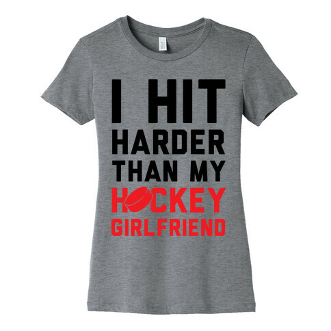 I Hit Harder Than My Hockey Girlfriend Womens T-Shirt