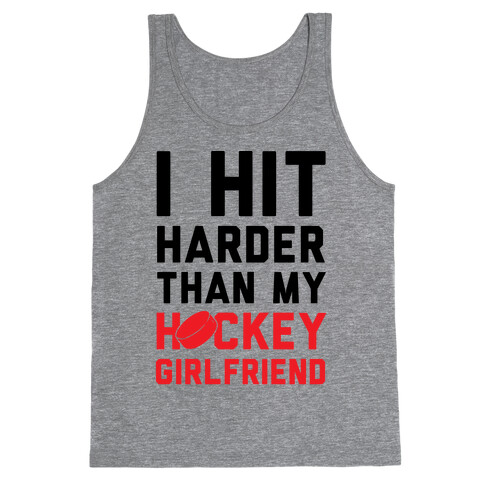 I Hit Harder Than My Hockey Girlfriend Tank Top