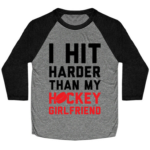 I Hit Harder Than My Hockey Girlfriend Baseball Tee