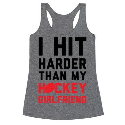 I Hit Harder Than My Hockey Girlfriend Racerback Tank Top