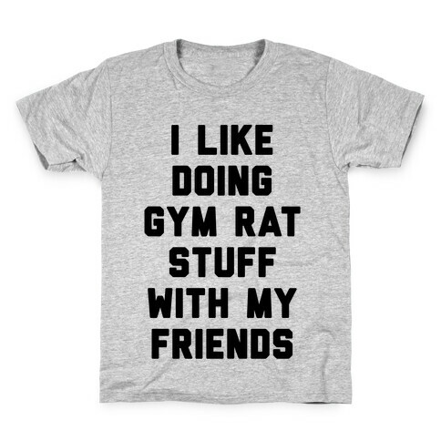 I Like Doing Gym Rat Stuff With My Friends Kids T-Shirt