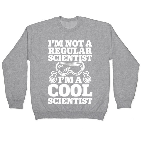 I'm Not a Regular Scientist I'm a Cool Scientist Pullover