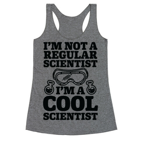 I'm Not a Regular Scientist I'm a Cool Scientist Racerback Tank Top