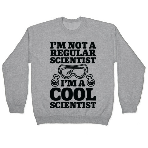 I'm Not a Regular Scientist I'm a Cool Scientist Pullover