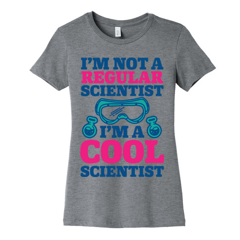 I'm Not a Regular Scientist I'm a Cool Scientist Womens T-Shirt