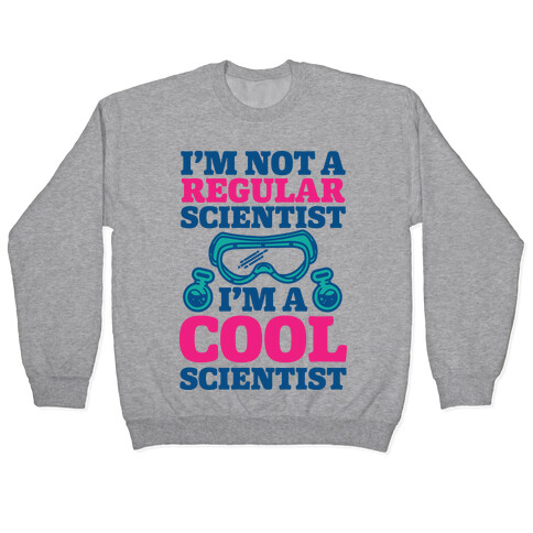 I'm Not a Regular Scientist I'm a Cool Scientist Pullover