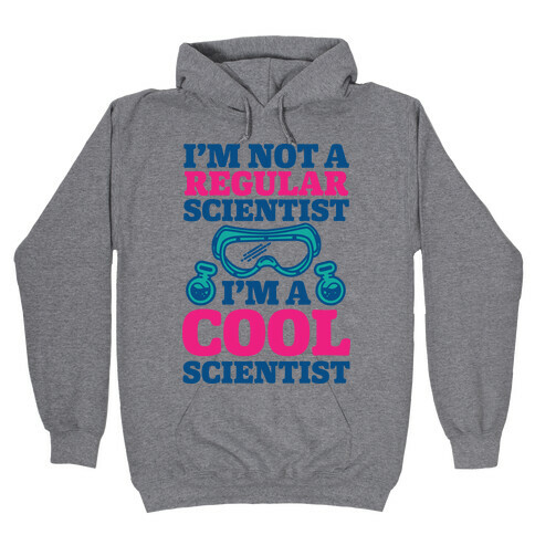 I'm Not a Regular Scientist I'm a Cool Scientist Hooded Sweatshirt