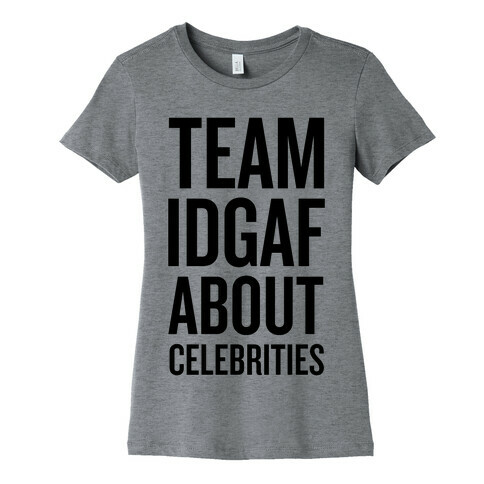 Team IDGAF About Celebrities Womens T-Shirt