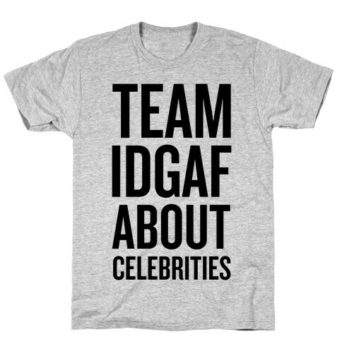 Team IDGAF About Celebrities T-Shirt