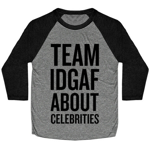 Team IDGAF About Celebrities Baseball Tee