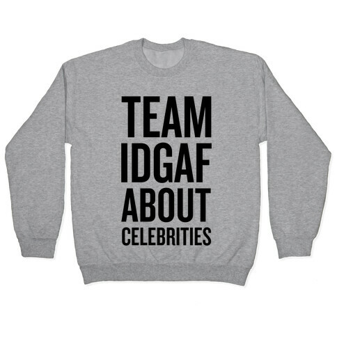 Team IDGAF About Celebrities Pullover