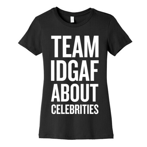 Team IDGAF About Celebrities Womens T-Shirt