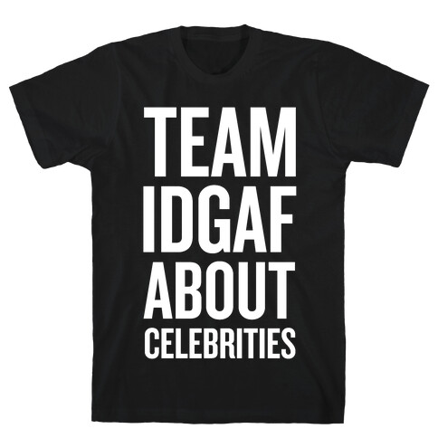 Team IDGAF About Celebrities T-Shirt