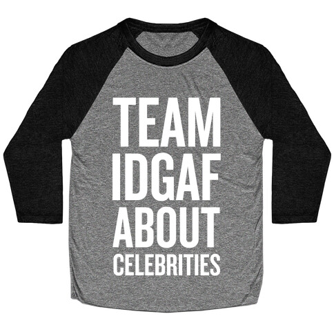 Team IDGAF About Celebrities Baseball Tee