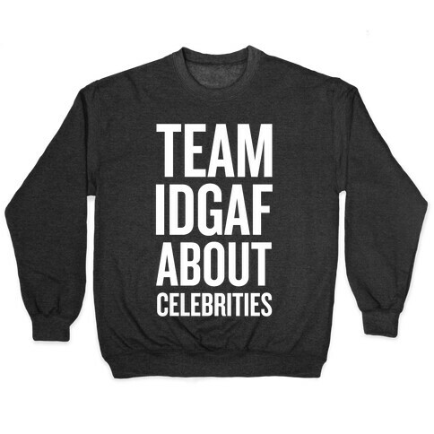 Team IDGAF About Celebrities Pullover