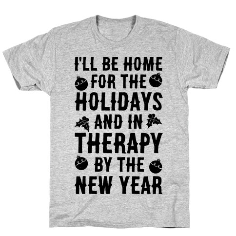 I'll Be Home For The Holidays And In Therapy By The New Year T-Shirt