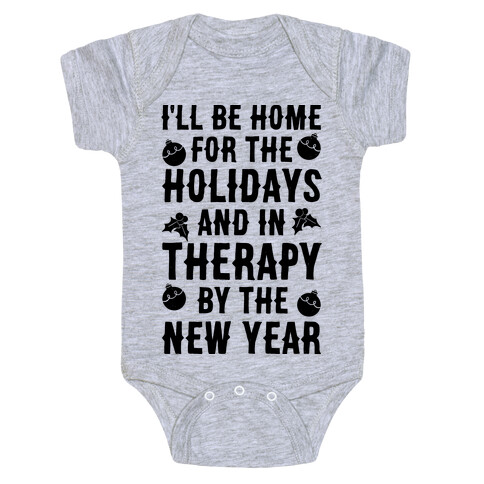 I'll Be Home For The Holidays And In Therapy By The New Year Baby One-Piece