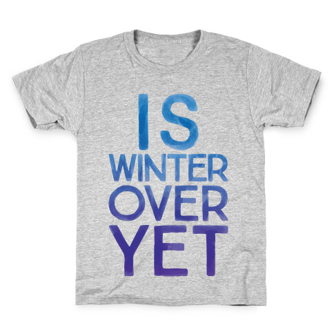 Is Winter Over Yet Kids T-Shirt