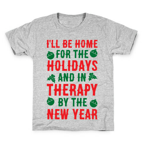 I'll Be Home For The Holidays And In Therapy By The New Year Kids T-Shirt