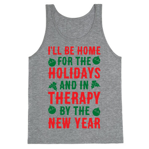 I'll Be Home For The Holidays And In Therapy By The New Year Tank Top