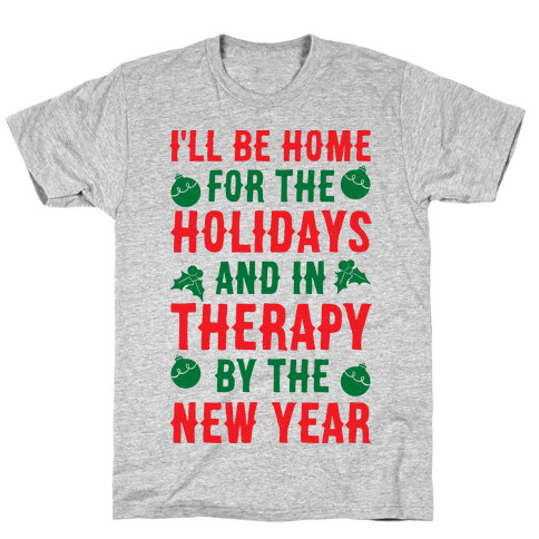 I'll Be Home For The Holidays And In Therapy By The New Year T-Shirt