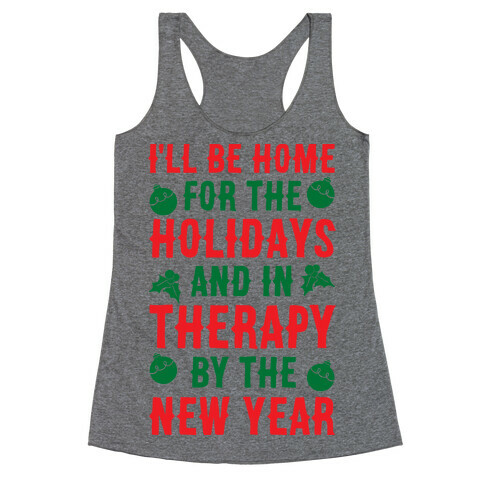 I'll Be Home For The Holidays And In Therapy By The New Year Racerback Tank Top