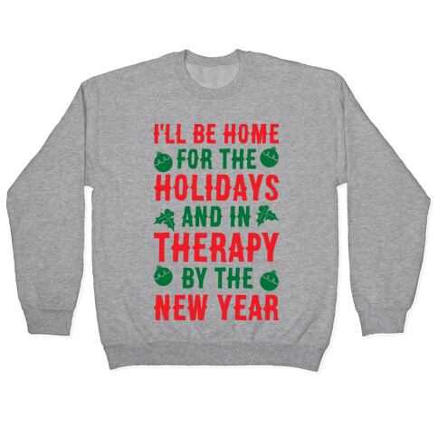 I'll Be Home For The Holidays And In Therapy By The New Year Pullover