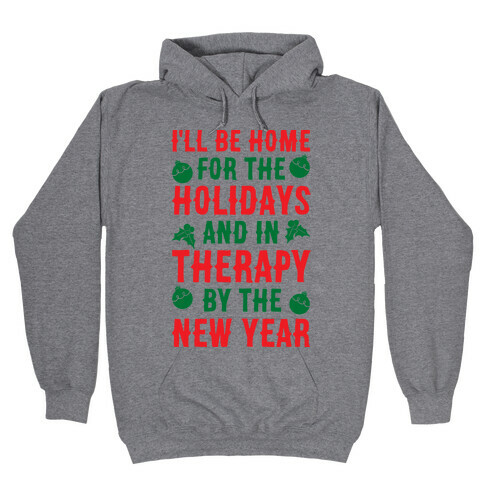 I'll Be Home For The Holidays And In Therapy By The New Year Hooded Sweatshirt