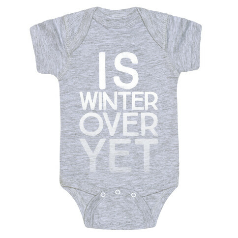 Is Winter Over Yet Baby One-Piece