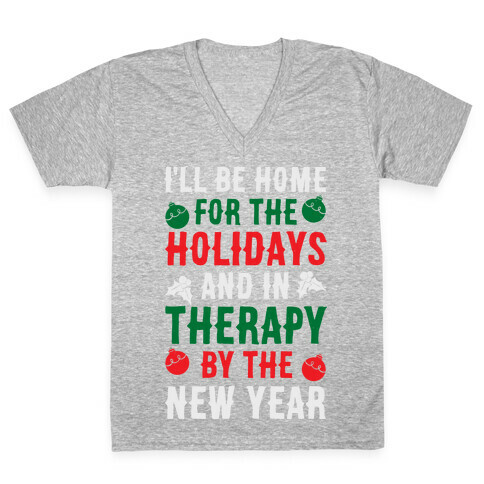 I'll Be Home For The Holidays And In Therapy By The New Year V-Neck Tee Shirt