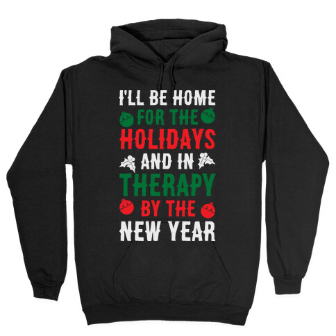 I'll Be Home For The Holidays And In Therapy By The New Year Hooded Sweatshirt