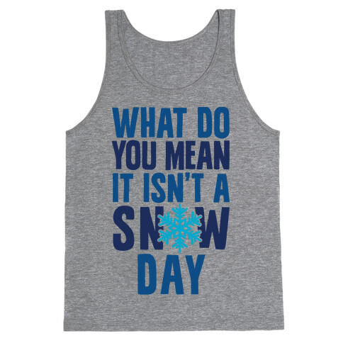 What Do You Mean It Isn't A Snow Day Tank Top