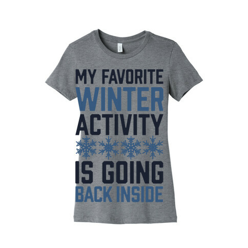 My Favorite Winter Activity Is Going Back Inside Womens T-Shirt