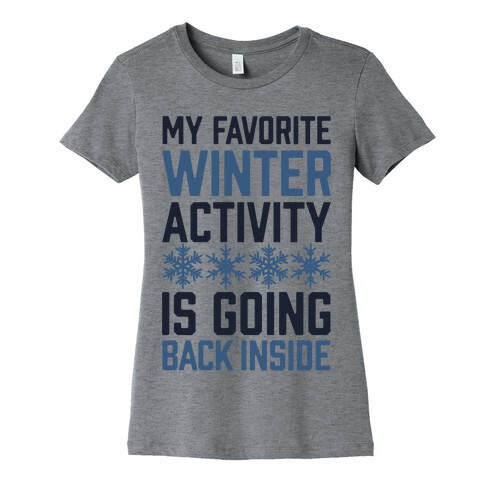 My Favorite Winter Activity Is Going Back Inside Womens T-Shirt